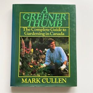A Greener Thumb Gardening in Canada Vintage Hardcover Book Mark Cullen 1990